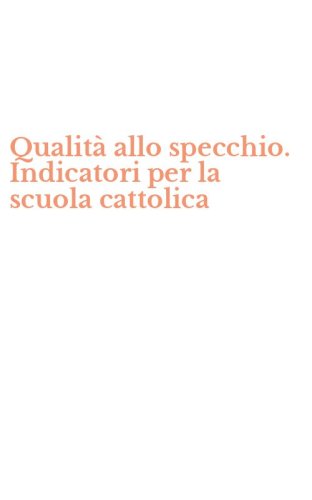 Qualit&agrave; allo specchio. Indicatori per la scuola cattolica