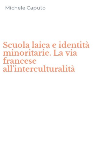 Scuola laica e identit&agrave; minoritarie. La via francese all'interculturalit&agrave;