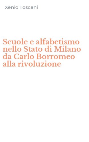 Scuole e alfabetismo nello Stato di Milano da Carlo Borromeo alla rivoluzione