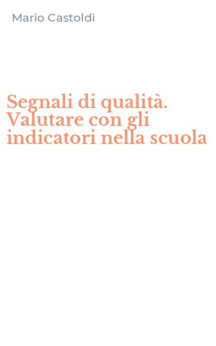 Segnali di qualit&agrave;. Valutare con gli indicatori nella scuola