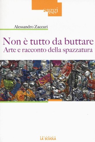 Non &egrave; tutto da buttare. Arte e racconto della spazzatura