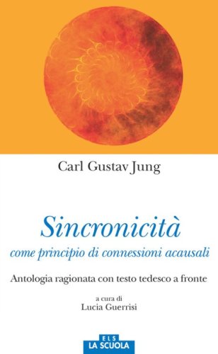 Sincronicit&agrave; come principio di connessioni acausali. Antologia ragionata. Testo tedesco a fronte