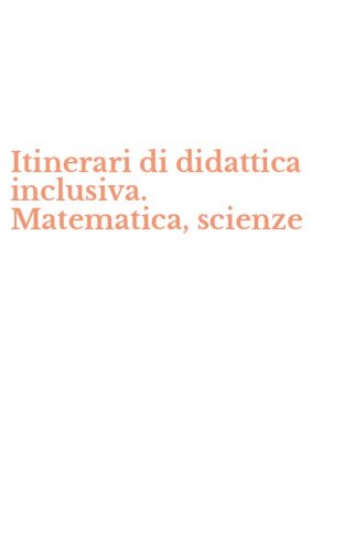 Itinerari di didattica inclusiva. Matematica, scienze