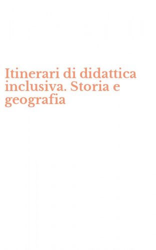 Itinerari di didattica inclusiva. Storia e geografia