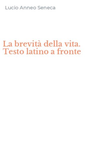 La brevit&agrave; della vita. Testo latino a fronte