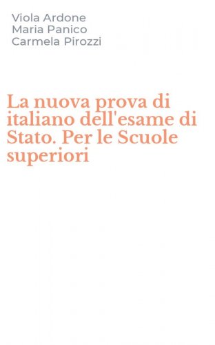 La nuova prova di italiano dell'esame di Stato. Per le Scuole superiori