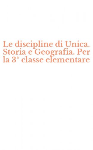 Le discipline di Unica. Storia e Geografia. Per la 3&ordf; classe elementare
