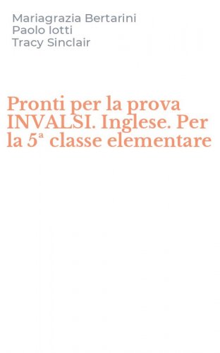 Pronti per la prova INVALSI. Inglese. Per la 5&ordf; classe elementare