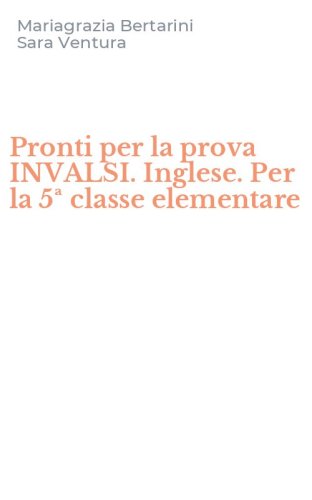 Pronti per la prova INVALSI. Inglese. Per la 5ª classe elementare :  Bertarini, Mariagrazia, Iotti, Paolo, Sinclair, Tracy: : Libri