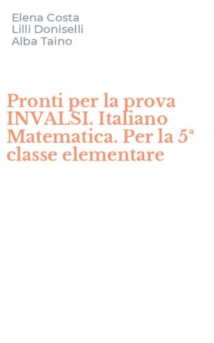 Pronti per la prova INVALSI. Italiano Matematica. Per la 5&ordf; classe elementare