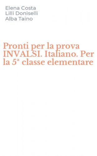 Pronti per la prova INVALSI. Italiano. Per la 5&ordf; classe elementare