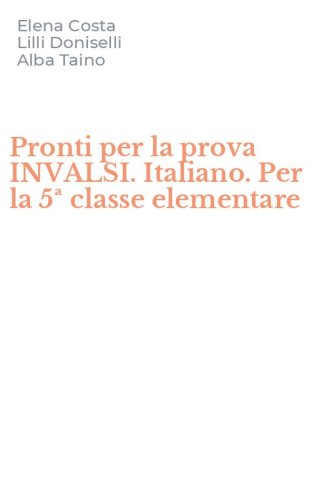 Pronti per la prova INVALSI. Italiano. Per la 5&ordf; classe elementare