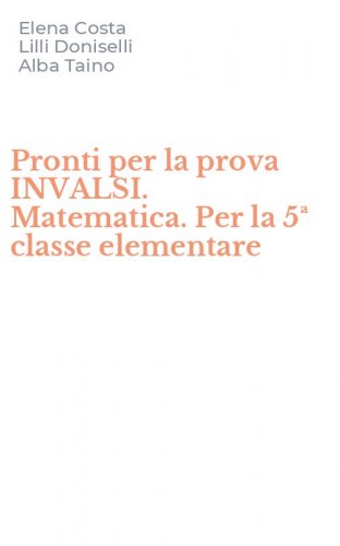 Pronti per la prova INVALSI. Matematica. Per la 5&ordf; classe elementare