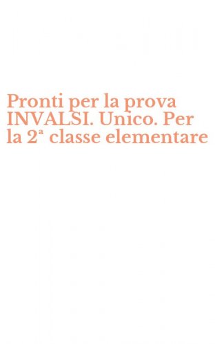 Pronti per la prova INVALSI. Unico. Per la 2&ordf; classe elementare