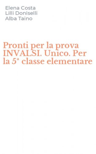 Pronti per la prova INVALSI. Unico. Per la 5&ordf; classe elementare