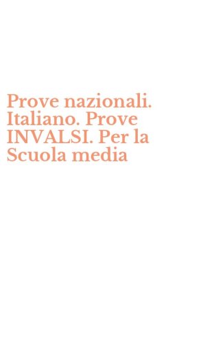 Prove nazionali. Italiano. Prove INVALSI. Per la Scuola media