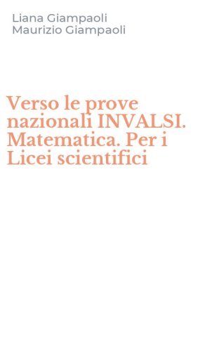 Verso le prove nazionali INVALSI. Matematica. Per i Licei scientifici