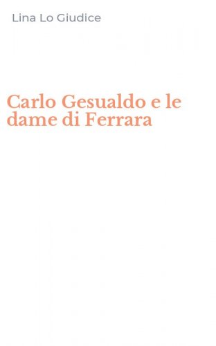Carlo Gesualdo e le dame di Ferrara