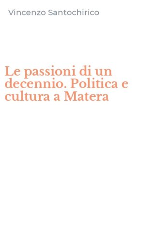 Le passioni di un decennio. Politica e cultura a Matera