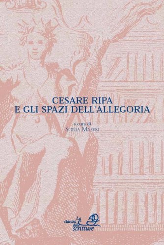 Cesare Ripa e gli spazi dell'allegoria. Atti del Convegno (Bergamo, 9-10 settembre 2009)