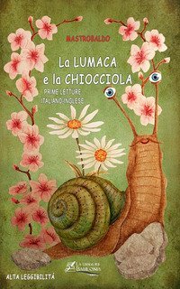 La lumaca e la chiocciola. Ediz. italiana e inglese. Ediz. ad alta leggibilit&agrave;