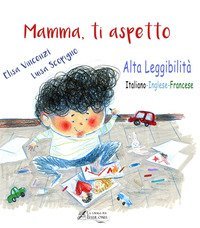 Mamma, ti aspetto. Ediz. italiana, inglese e francese. Ediz. ad alta leggibilit&agrave;