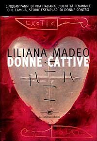 Donne cattive. Cinquant'anni di vita italiana