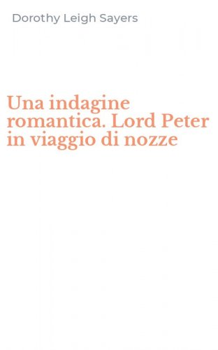 Una indagine romantica. Lord Peter in viaggio di nozze