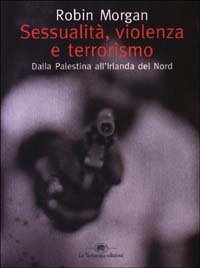Sessualit&agrave;, violenza e terrorismo. Dalla Palestina all'Irlanda del Nord