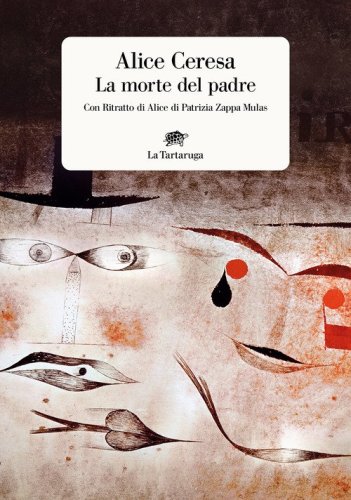 La morte del padre. Con &laquo;Ritratto di Alice&raquo; di Patrizia Zappa Mulas
