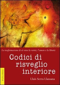 Codici di risveglio interiore. La trasformazione di s&eacute; verso la verit&agrave;, l'amore e la libert&agrave; - E LA LIBERTA'