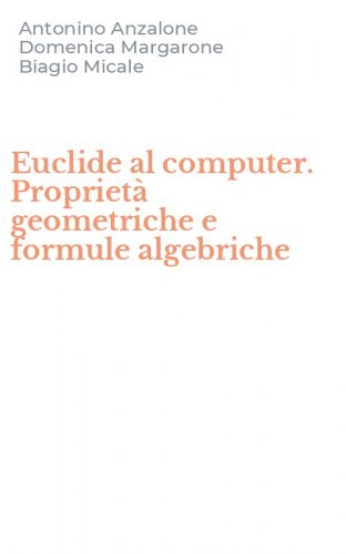 Euclide al computer. Propriet&agrave; geometriche e formule algebriche