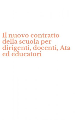 Il nuovo contratto della scuola per dirigenti, docenti, Ata ed educatori