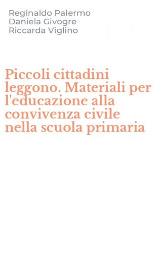 Piccoli cittadini leggono. Materiali per l'educazione alla convivenza civile nella scuola primaria