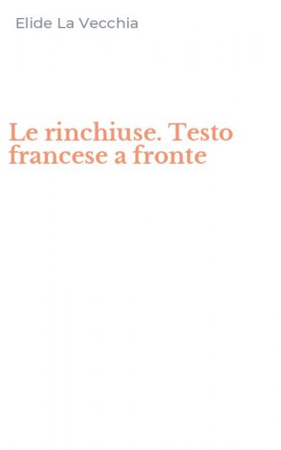 Le rinchiuse. Testo francese a fronte