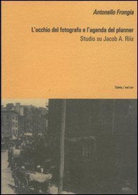 L'occhio del fotografo e l'agenda del planner. Studio su Jacob A. Riis
