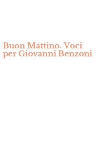 Buon Mattino. Voci per Giovanni Benzoni