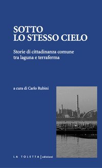 Sotto lo stesso cielo. Storie di cittadinanza comune tra laguna e terraferma