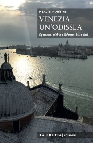Venezia, un'odissea. Speranza, rabbia e il futuro delle citt&agrave;
