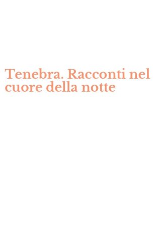 Tenebra. Racconti nel cuore della notte