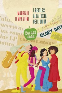 I Beatles alla festa dell'Unit&agrave; e altre storie di musica