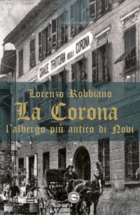 La Corona. L'albergo pi&ugrave; antico di Novi
