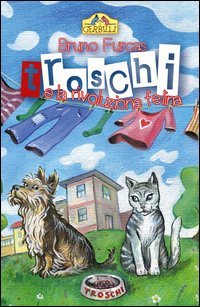Troschi e la rivoluzione felina. Storia di un abbaio e di tanti miagolii