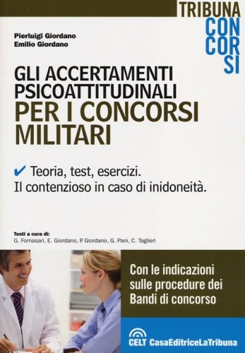 Gli accertamenti psicoattitudinali per i concorsi militari. Teoria, test, esercizi. Il contenzioso in caso di inidoneit&agrave;