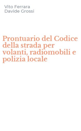 Prontuario del Codice della strada per volanti, radiomobili e polizia locale