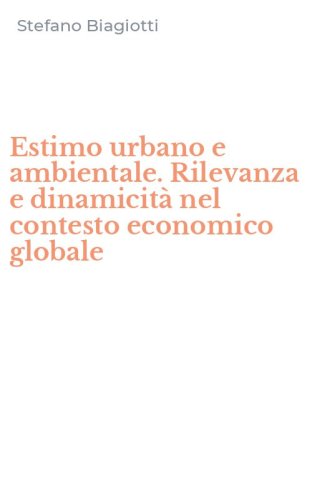 Estimo urbano e ambientale. Rilevanza e dinamicit&agrave; nel contesto economico globale