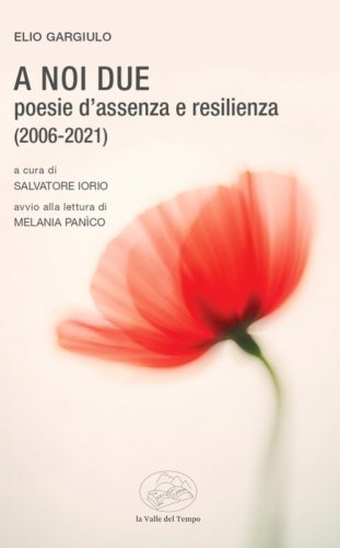 A noi due. Poesie d'assenza e resilienza (2006-2021)