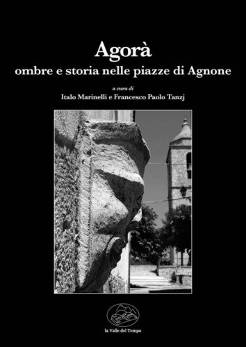 Agor&agrave;. Ombre e storia nelle piazze di Agnone