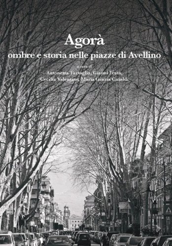 Agor&agrave;. Ombre e storia nelle piazze di Avellino