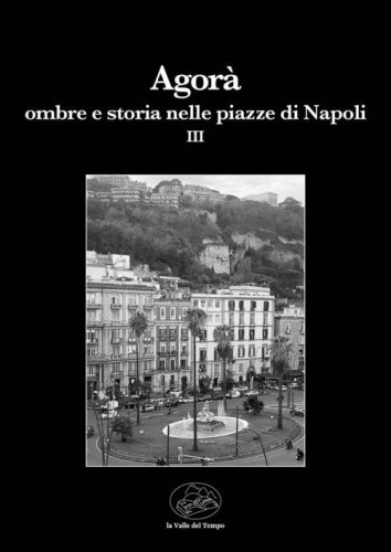 Agor&agrave;. Ombre e storia nelle piazze di Napoli